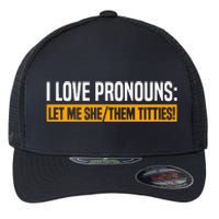 I Love Pronouns Let Me She Them Titties Flexfit Unipanel Trucker Cap