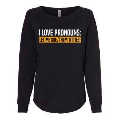 I Love Pronouns Let Me She Them Titties Womens California Wash Sweatshirt