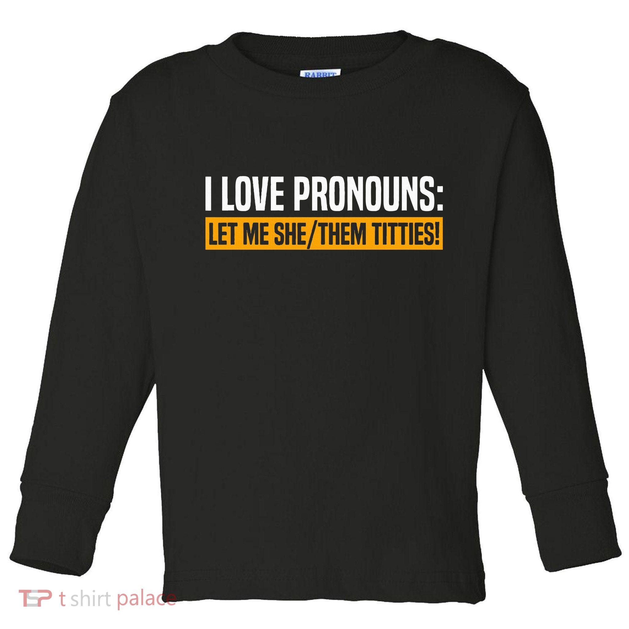 I Love Pronouns Let Me She Them Titties Toddler Long Sleeve Shirt