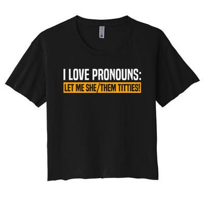 I Love Pronouns Let Me She Them Titties Women's Crop Top Tee