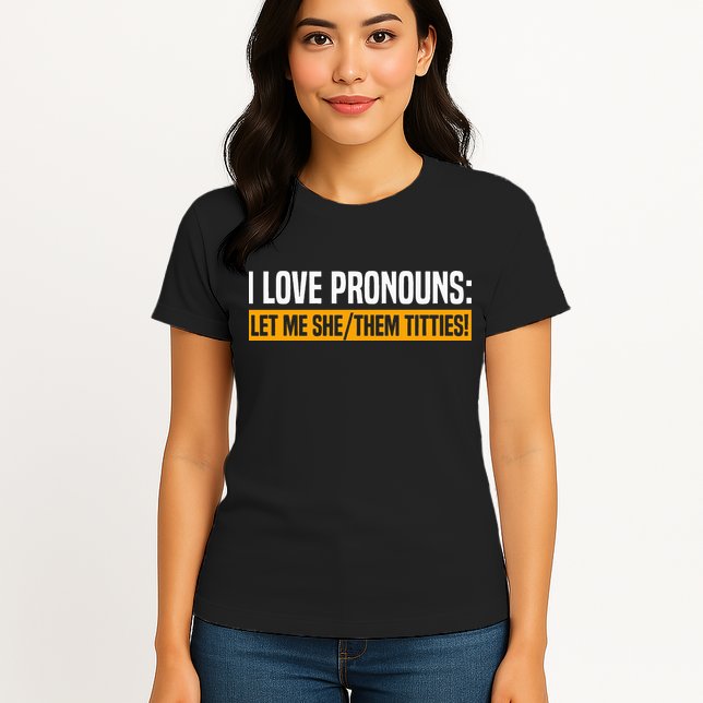 I Love Pronouns Let Me She Them Titties Womens T-Shirt