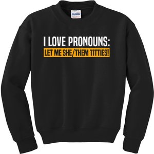 I Love Pronouns Let Me She Them Titties Kids Sweatshirt