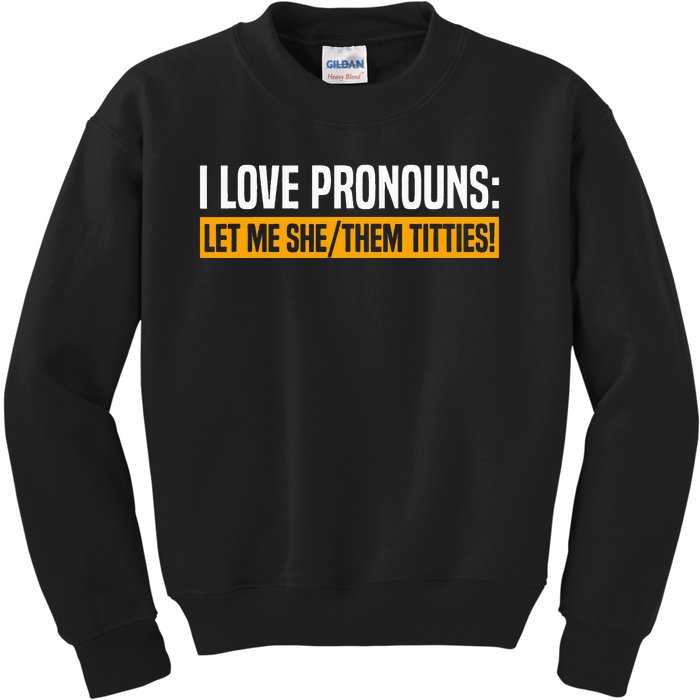 I Love Pronouns Let Me She Them Titties Kids Sweatshirt