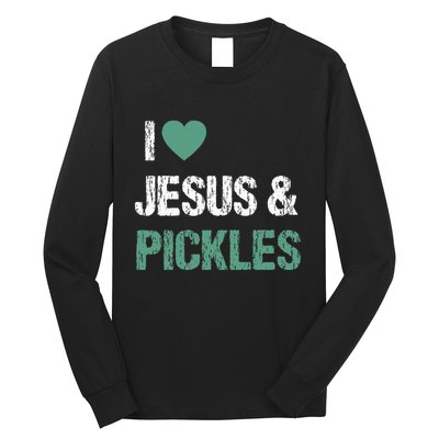 I Love Pickles & Jesus Funny Quote Saying Humor Long Sleeve Shirt