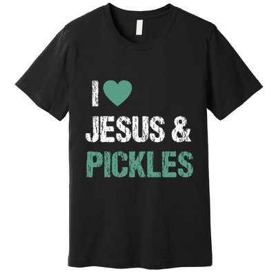 I Love Pickles & Jesus Funny Quote Saying Humor Premium T-Shirt
