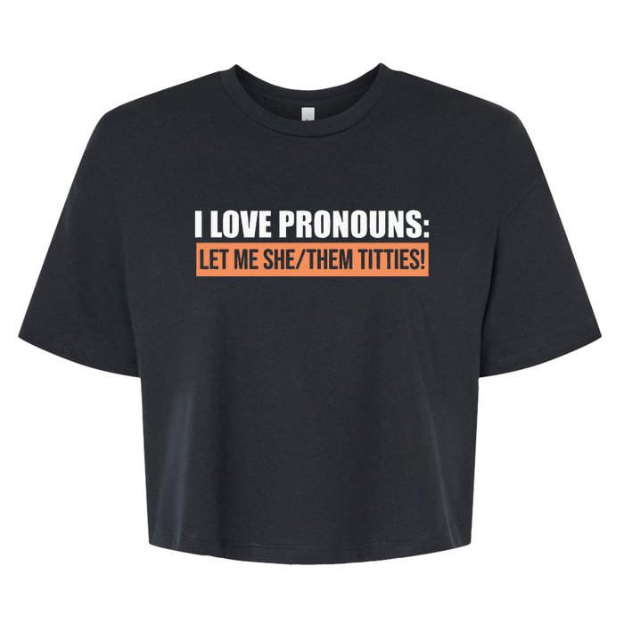 I Love Pronouns Let Me She Them Titties Bella+Canvas Jersey Crop Tee