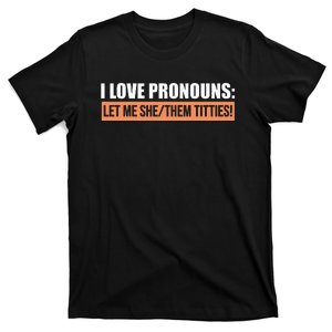 I Love Pronouns Let Me She Them Titties T-Shirt