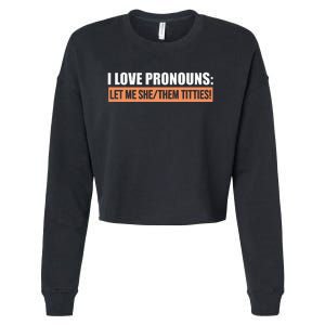 I Love Pronouns Let Me She Them Titties Cropped Pullover Crew