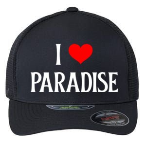 I Love Paradise I Heart Paradise Usa Holiday Travel Souvenir Gift Flexfit Unipanel Trucker Cap