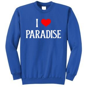 I Love Paradise I Heart Paradise Usa Holiday Travel Souvenir Gift Sweatshirt