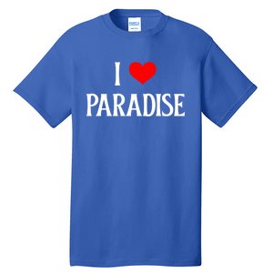 I Love Paradise I Heart Paradise Usa Holiday Travel Souvenir Gift Tall T-Shirt