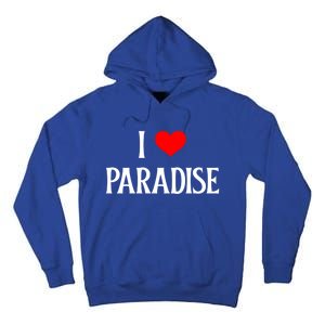 I Love Paradise I Heart Paradise Usa Holiday Travel Souvenir Gift Tall Hoodie