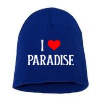 I Love Paradise I Heart Paradise Usa Holiday Travel Souvenir Gift Short Acrylic Beanie