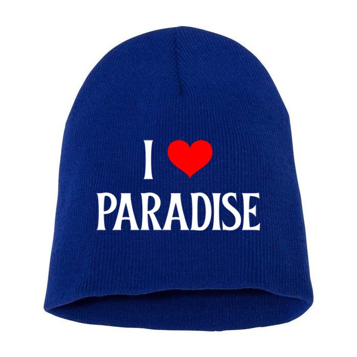 I Love Paradise I Heart Paradise Usa Holiday Travel Souvenir Gift Short Acrylic Beanie