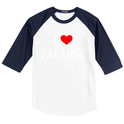 I Love Paradise I Heart Paradise Usa Holiday Travel Souvenir Gift Baseball Sleeve Shirt