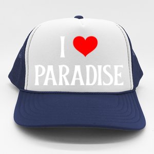 I Love Paradise I Heart Paradise Usa Holiday Travel Souvenir Gift Trucker Hat