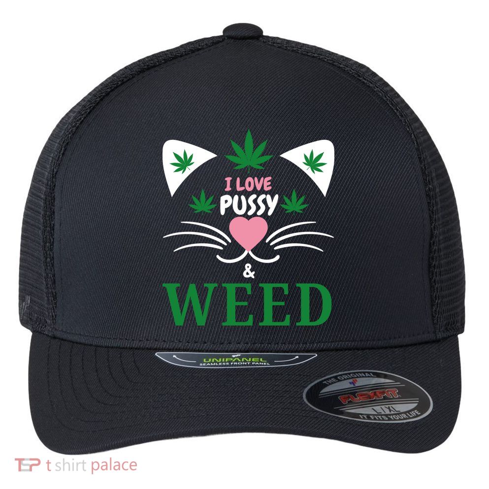 I Love Pussy And Weed Funny Cat Lovers And Pot Smokers Weed Flexfit Unipanel Trucker Cap
