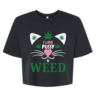 I Love Pussy And Weed Funny Cat Lovers And Pot Smokers Weed Bella+Canvas Jersey Crop Tee