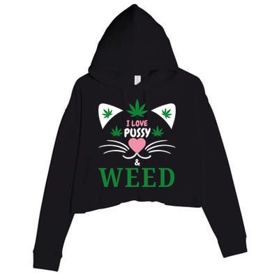 I Love Pussy And Weed Funny Cat Lovers And Pot Smokers Weed Crop Fleece Hoodie