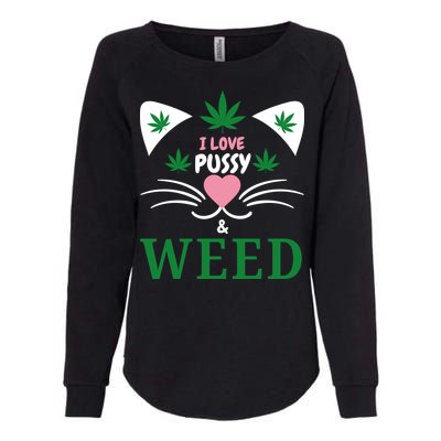 I Love Pussy And Weed Funny Cat Lovers And Pot Smokers Weed Womens California Wash Sweatshirt