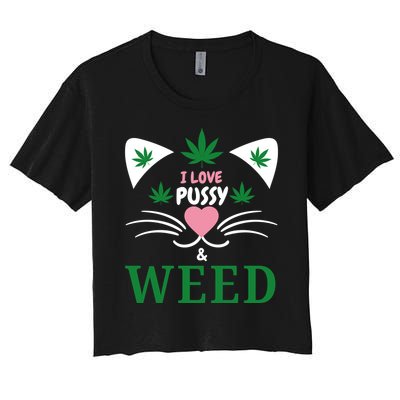 I Love Pussy And Weed Funny Cat Lovers And Pot Smokers Weed Women's Crop Top Tee