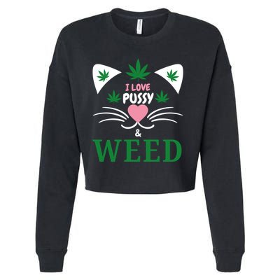 I Love Pussy And Weed Funny Cat Lovers And Pot Smokers Weed Cropped Pullover Crew