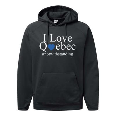 I Love Quebec Not With Standing Performance Fleece Hoodie