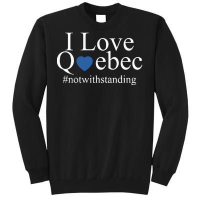 I Love Quebec Not With Standing Tall Sweatshirt