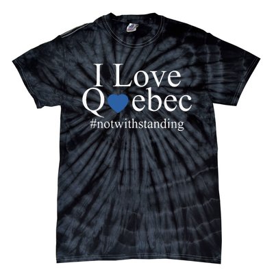 I Love Quebec Not With Standing Tie-Dye T-Shirt