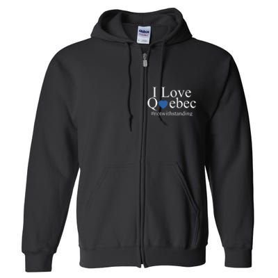 I Love Quebec Not With Standing Full Zip Hoodie