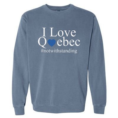 I Love Quebec Not With Standing Garment-Dyed Sweatshirt