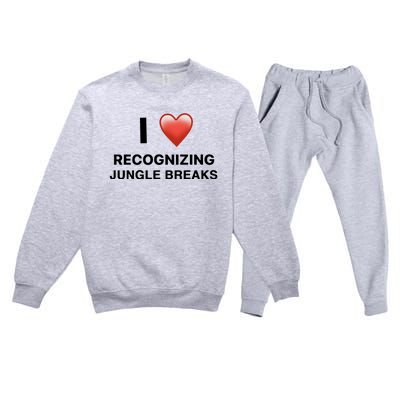 I Love Recognizing Jungle Breaks Premium Crewneck Sweatsuit Set