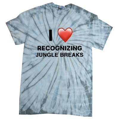 I Love Recognizing Jungle Breaks Tie-Dye T-Shirt