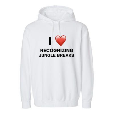 I Love Recognizing Jungle Breaks Garment-Dyed Fleece Hoodie