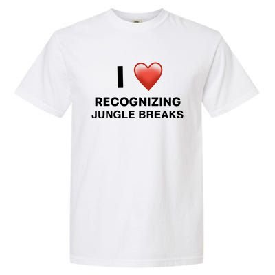 I Love Recognizing Jungle Breaks Garment-Dyed Heavyweight T-Shirt