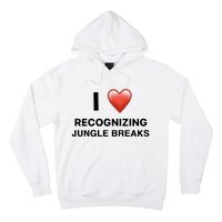 I Love Recognizing Jungle Breaks Hoodie