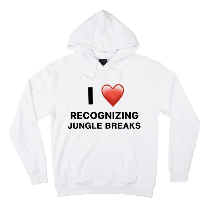 I Love Recognizing Jungle Breaks Hoodie