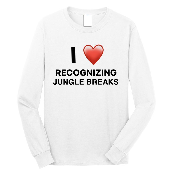 I Love Recognizing Jungle Breaks Long Sleeve Shirt