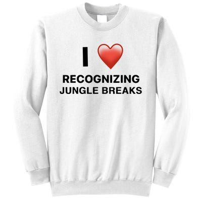 I Love Recognizing Jungle Breaks Sweatshirt