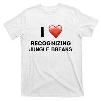 I Love Recognizing Jungle Breaks T-Shirt