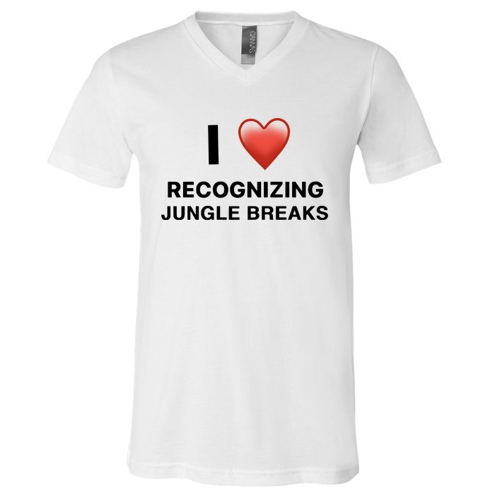 I Love Recognizing Jungle Breaks V-Neck T-Shirt