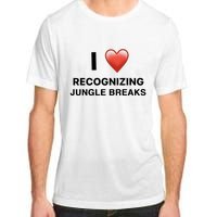 I Love Recognizing Jungle Breaks Adult ChromaSoft Performance T-Shirt