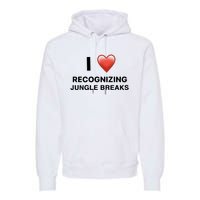 I Love Recognizing Jungle Breaks Premium Hoodie