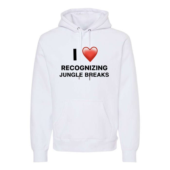 I Love Recognizing Jungle Breaks Premium Hoodie