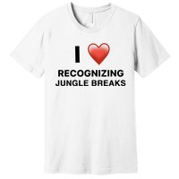 I Love Recognizing Jungle Breaks Premium T-Shirt