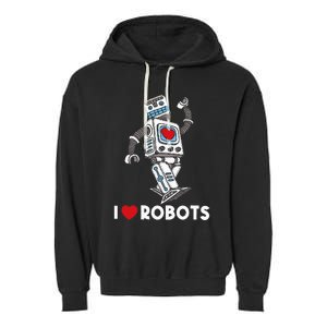 I Love Robots Robot Lover Robotics Engineer Engineering Garment-Dyed Fleece Hoodie