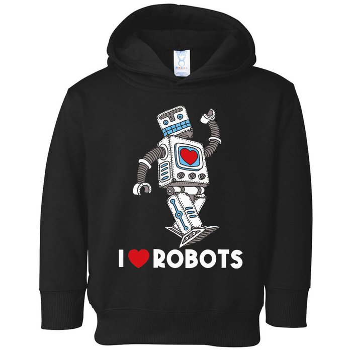 I Love Robots Robot Lover Robotics Engineer Engineering Toddler Hoodie
