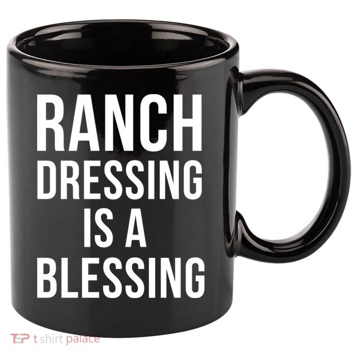 I Love Ranch Dressing Is A Blessing 11oz C Handle Ceramic Mug