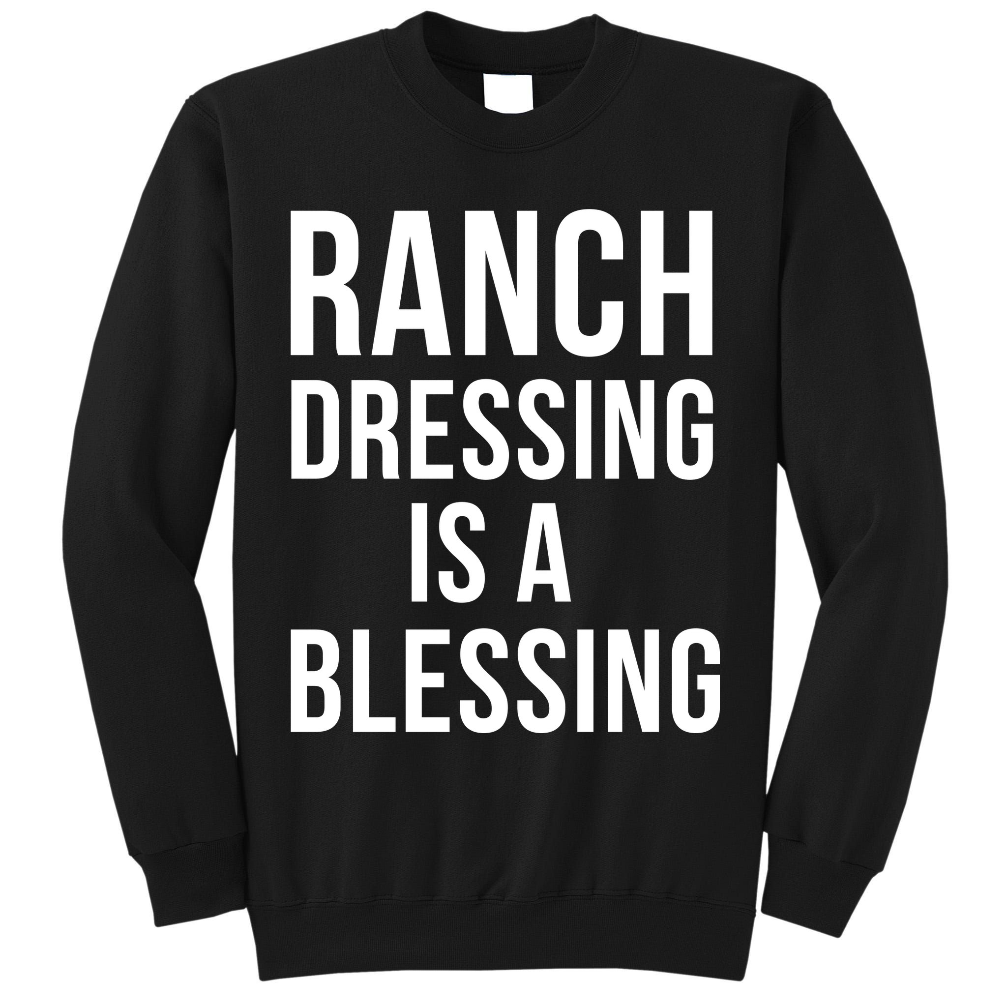 I Love Ranch Dressing Is A Blessing Tall Sweatshirt