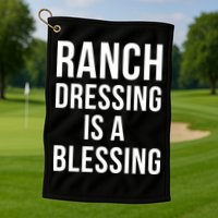 I Love Ranch Dressing Is A Blessing Golf Towel